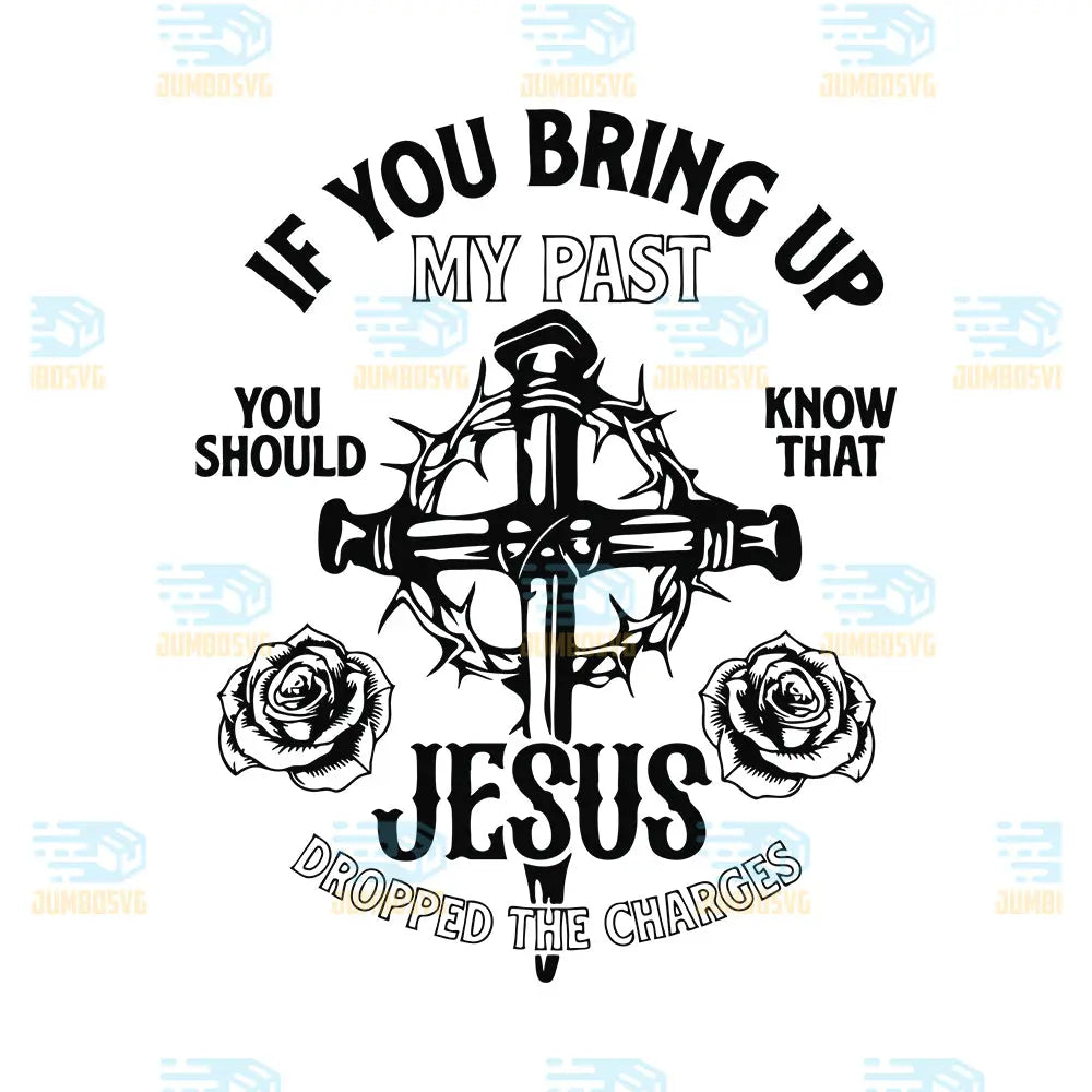 IfYouBringUpMyPastJesusDroppedTheChargesSvg_1
