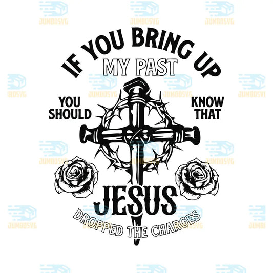 IfYouBringUpMyPastJesusDroppedTheChargesSvg_1