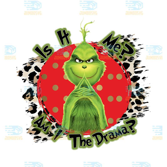 Is-It-Me-Am-I-The-Drama-Grinch-Christmas-Png