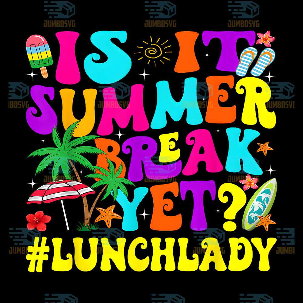 Is-It-Summer-Break-Yet-Lunch-Lady-End-Of-School-Year-Png