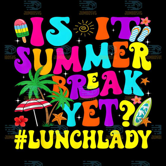 Is-It-Summer-Break-Yet-Lunch-Lady-End-Of-School-Year-Png