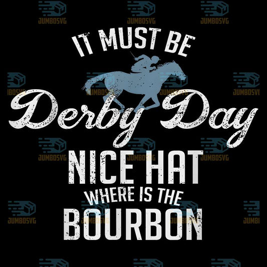 It-Must-Be-Derby-Day-And-Nice-Hat-Where-Is-The-Bourbon-Png