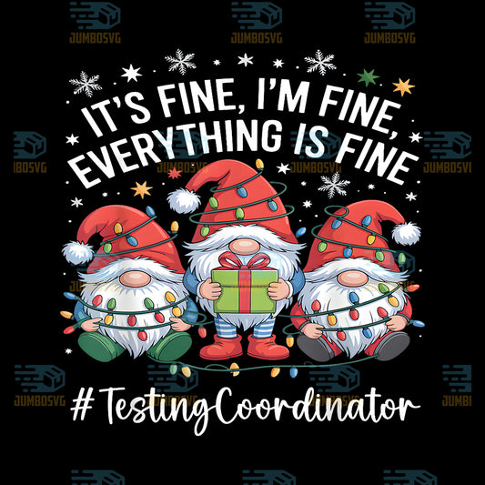 It-s-Fine-I-m-Fine-Everything-Is-Fine-Testing-Coordinator-Gnome-Christmas-Png