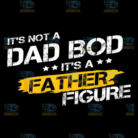 It-s-Not-A-Dad-Bod-It-s-A-Father-Figure-Svg-1