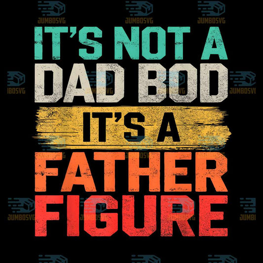 It-s-Not-A-Dad-Bod-It-s-A-Father-Figure-Svg-2
