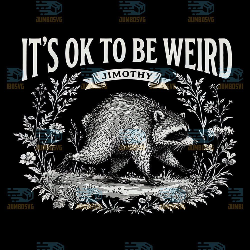 It-s-Ok-to-Be-Weird-Jimothy-Raccoon-Meme-Lover-Svg