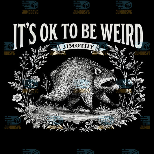 It-s-Ok-to-Be-Weird-Jimothy-Raccoon-Meme-Lover-Svg