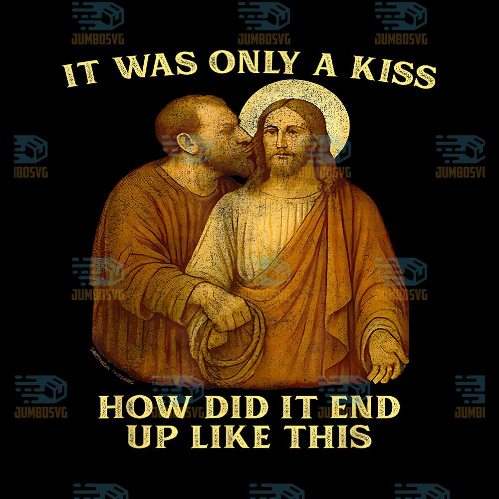 Jesus-It-Was-Only-A-Kiss-How-Did-It-End-Up-Like-This-Png
