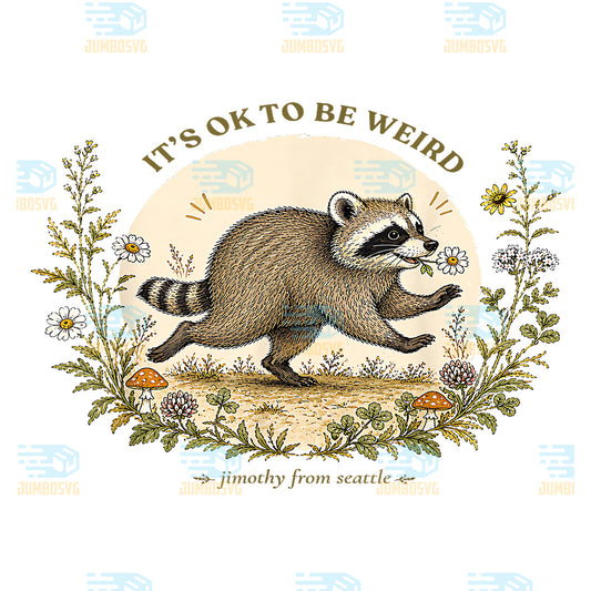 Jimothy-From-Seattle-It-s-Ok-To-Be-Weird-Raccoon-Cottagecore-Svg-1