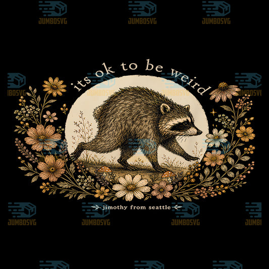 Jimothy-From-Seattle-It-s-Ok-To-Be-Weird-Raccoon-Cottagecore-Svg