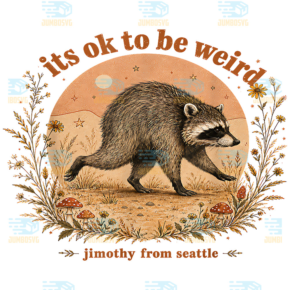 Jimothy-from-Seattle-It-s-Ok-To-Be-Weird-Raccoon-Png