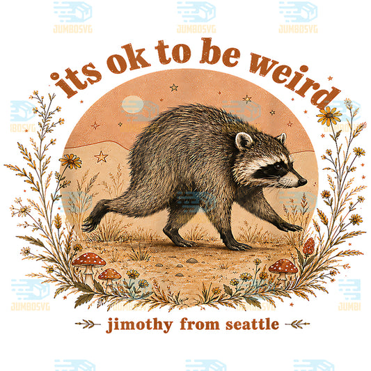 Jimothy-from-Seattle-It-s-Ok-To-Be-Weird-Raccoon-Png