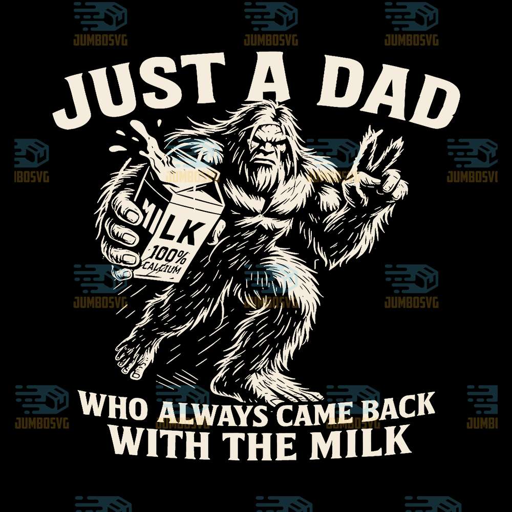 Just-A-Dad-Who-Always-Came-Back-With-The-Milk-Bigfoot-Svg