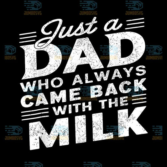 Just-A-Dad-Who-Always-Came-Back-With-The-Milk-Svg-4