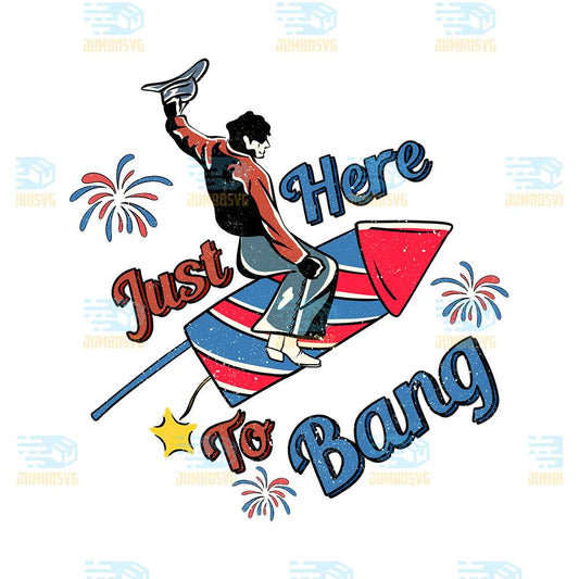 Just-Here-To-Bang-4th-Of-July-Png