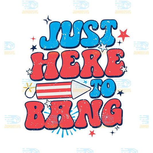 Just-Here-To-Bang-4th-Of-July-Svg
