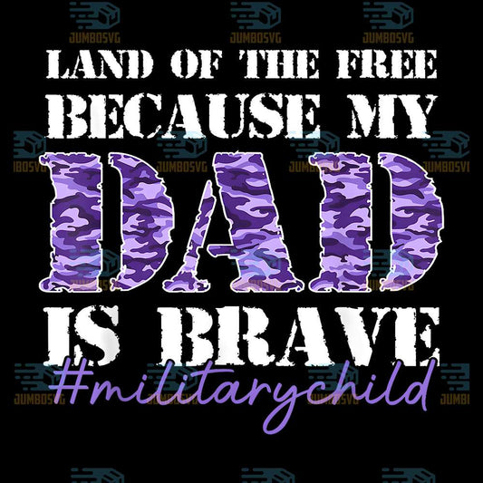 Land-Of-The-Free-Because-My-Daddy-Is-Brave-Military-Child-Png-2