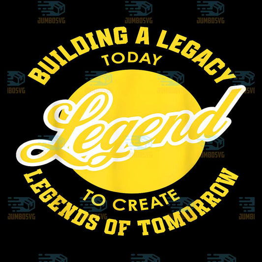 Legends-Building-A-Legacy-Today-To-Create-Legends-Of-Tomorrow-Png
