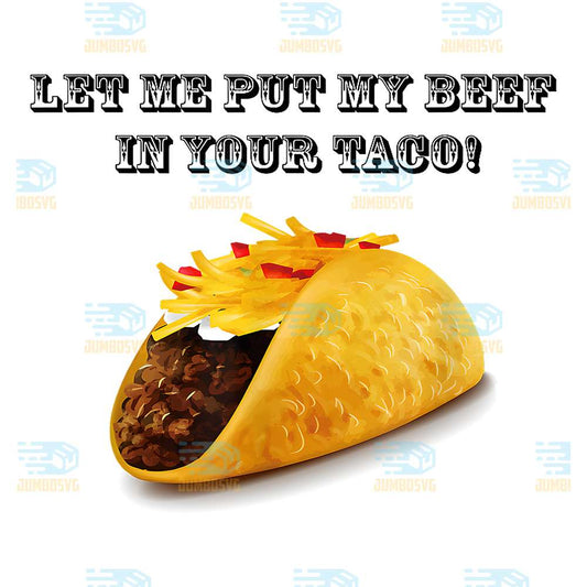 Let-Me-Put-My-Beef-In-Your-Taco-Png