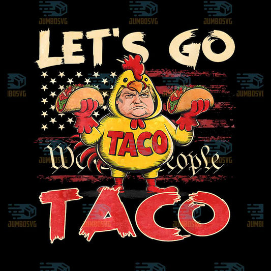 Let-s-Go-Taco-Trump-Png