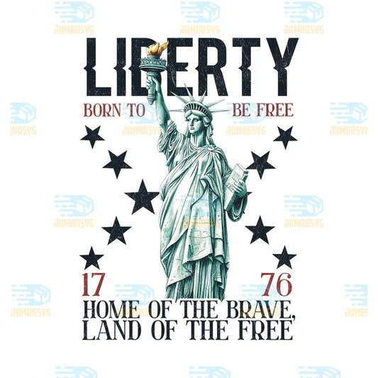 Liberty-Born-To-Be-Free-1776-Home-Of-The-Brave-Land-Of-The-Free-Png