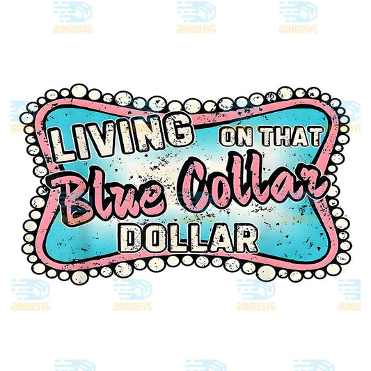 Living-On-That-Blue-Collar-Dollar-Png