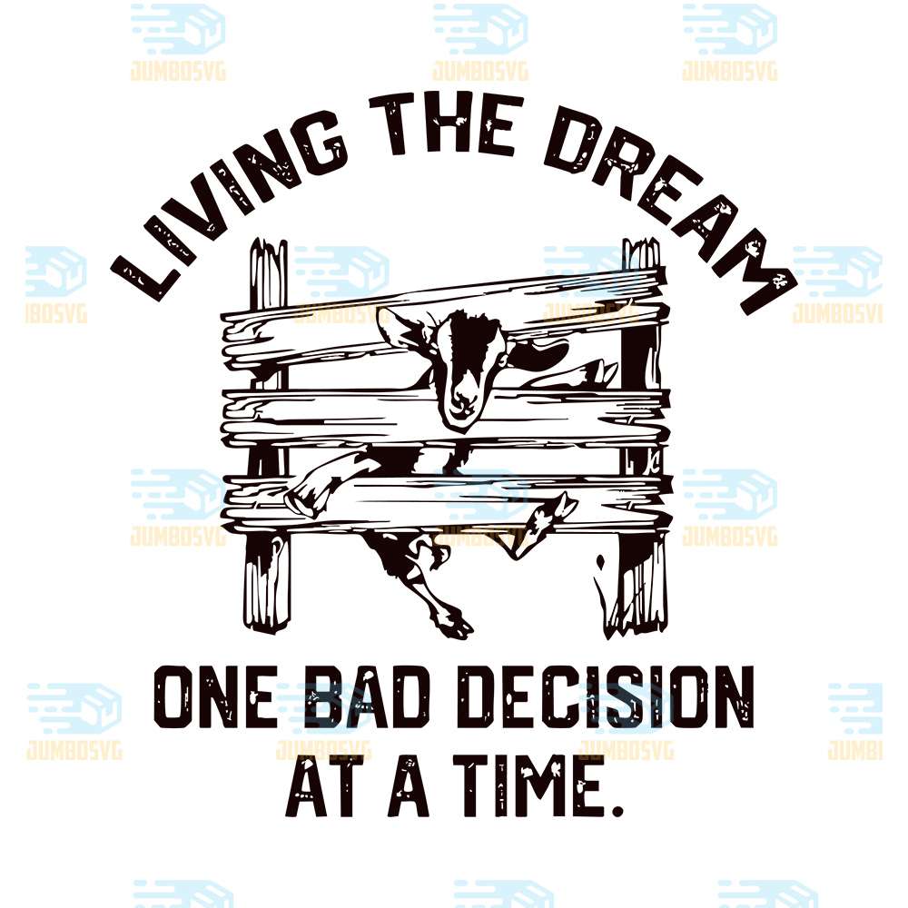 Living-The-Dream-One-Bad-Decision-At-A-Time-Svg
