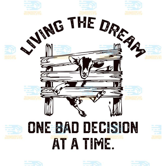 Living-The-Dream-One-Bad-Decision-At-A-Time-Svg