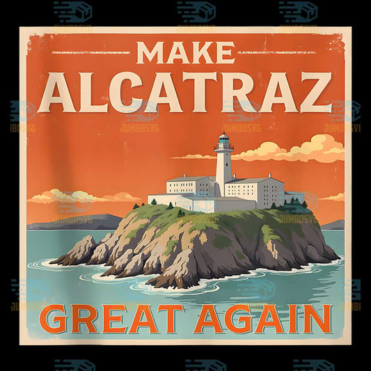 Make-Alcatraz-Great-Again-Png-2