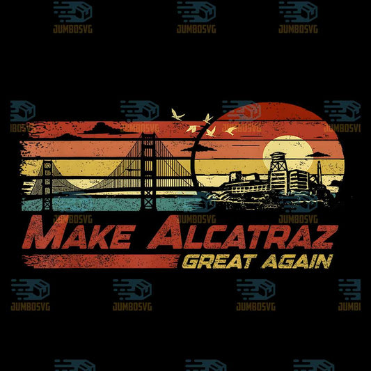 Make-Alcatraz-Great-Again-Vintage-Png