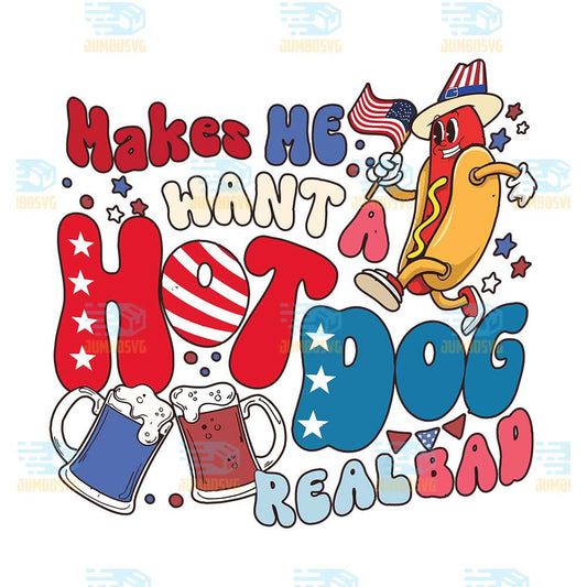 Makes-Me-Want-A-Hot-Dog-Real-Bad-4th-Of-July-Svg