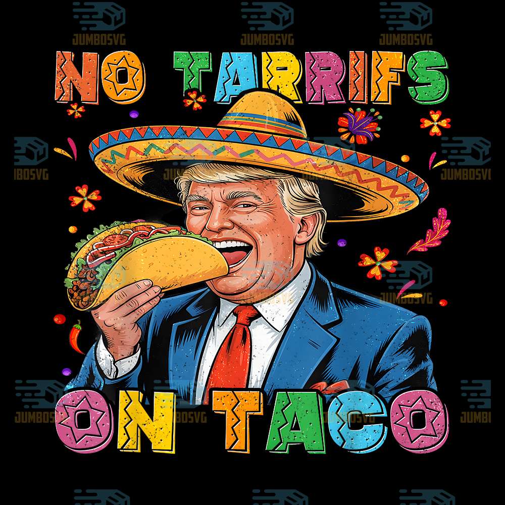 Mexican-Cinco-De-Mayo-Trump-No-Tarrifs-On-Taco-Png