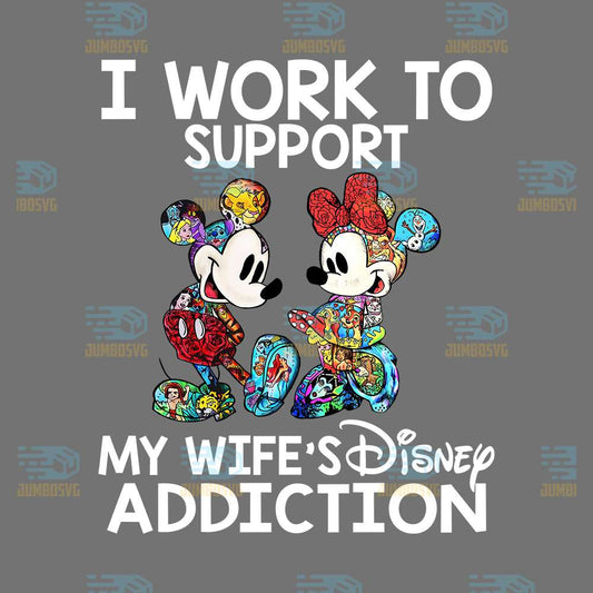 Mickey-And-Minnie-I-Work-To-Support-My-Wife-s-Disney-Addiction-Png
