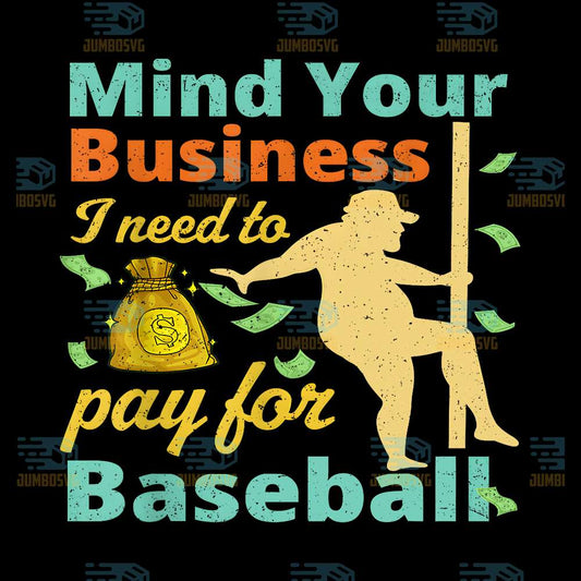 Mind-Your-Business-I-Need-To-Pay-For-Baseball-Png