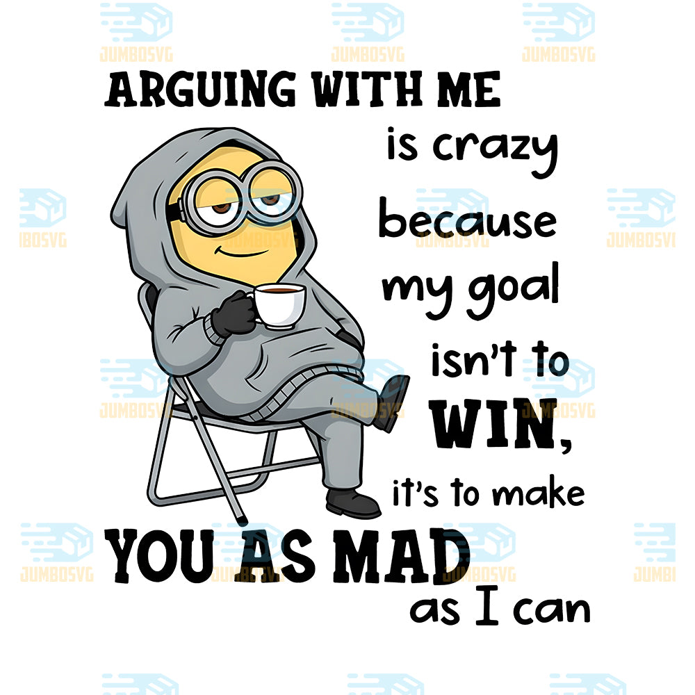 Minions-Arguing-With-Me-Is-Crazy-Png-Because-My-Goal-Isn-t-To-Win-It-s-To-Make-You-As-Mad-As-I-Can-Png