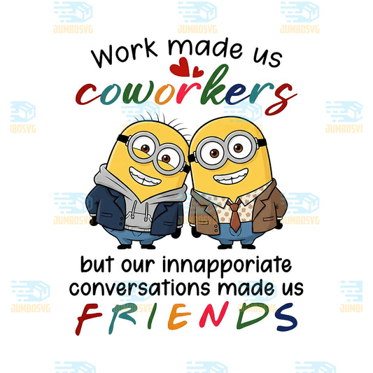 Minions-Christmas-Work-Made-Us-Coworkers-But-Our-Inappropriate-Conversations-Made-Us-Friends-Png