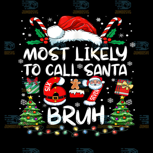 Most-Likely-To-Call-Santa-67-Six-Seven-Bruh-Christmas-Family-Png