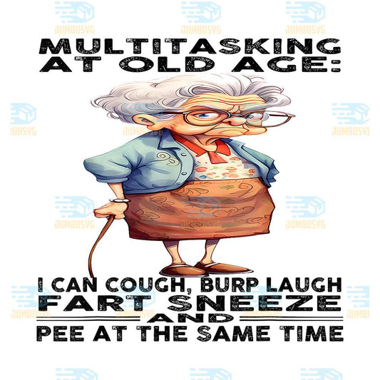 Multitasking-At-Old-Age-I-Can-Cough-Burp-Laugh-Fart-Sneeze-And-Pee-At-The-Same-Time-Png