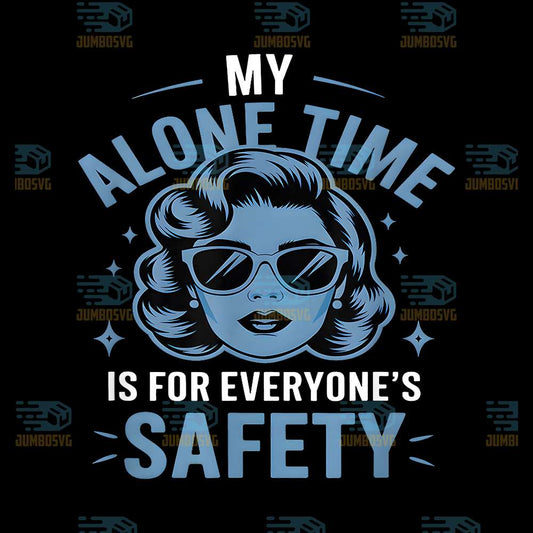 My-Alone-Time-Is-For-Everyone-s-Safety-Png
