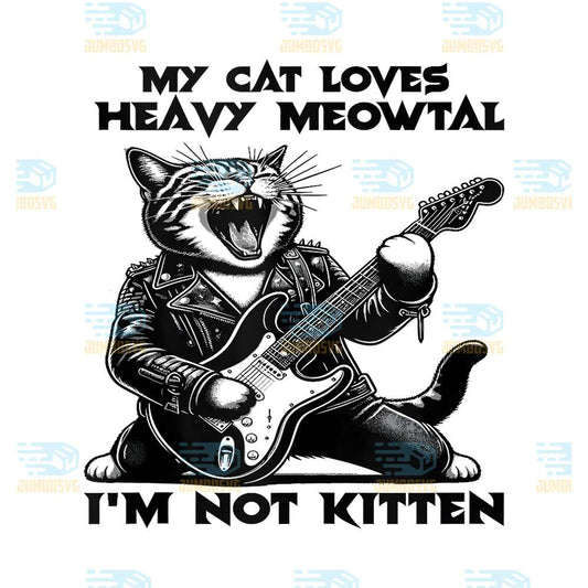 My-Cat-Loves-Heavy-Meowtal-I-m-Not-Kitten-Png-1