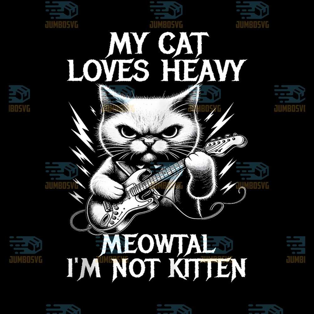 My-Cat-Loves-Heavy-Meowtal-I-m-Not-Kitten-Png-4