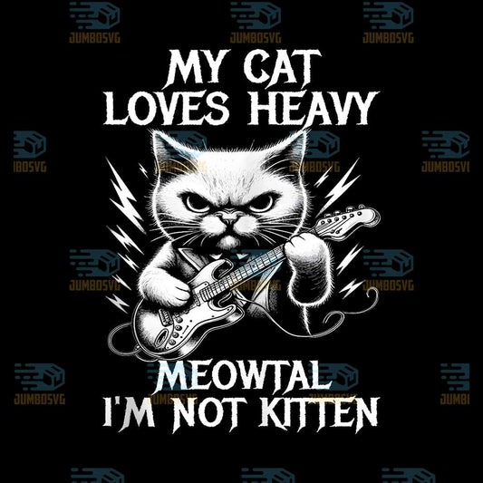 My-Cat-Loves-Heavy-Meowtal-I-m-Not-Kitten-Png-4