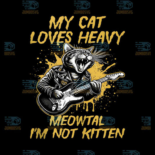 My-Cat-Loves-Heavy-Meowtal-I-m-Not-Kitten-Png-5