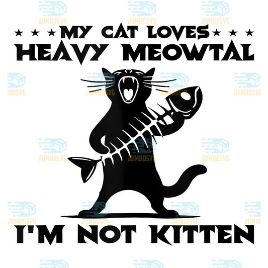My-Cat-Loves-Heavy-Meowtal-I-m-Not-Kitten-Png-8