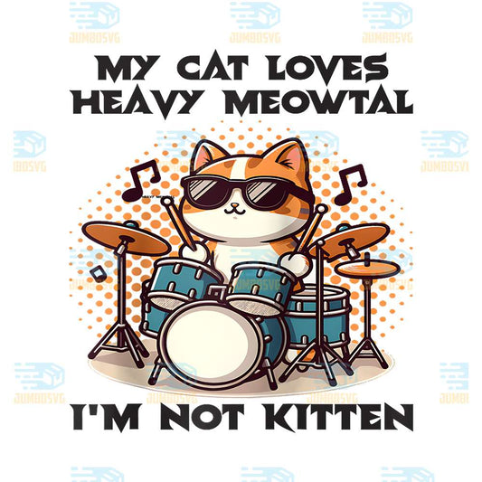 My-Cat-Loves-Heavy-Meowtal-I-m-Not-Kitten-Png