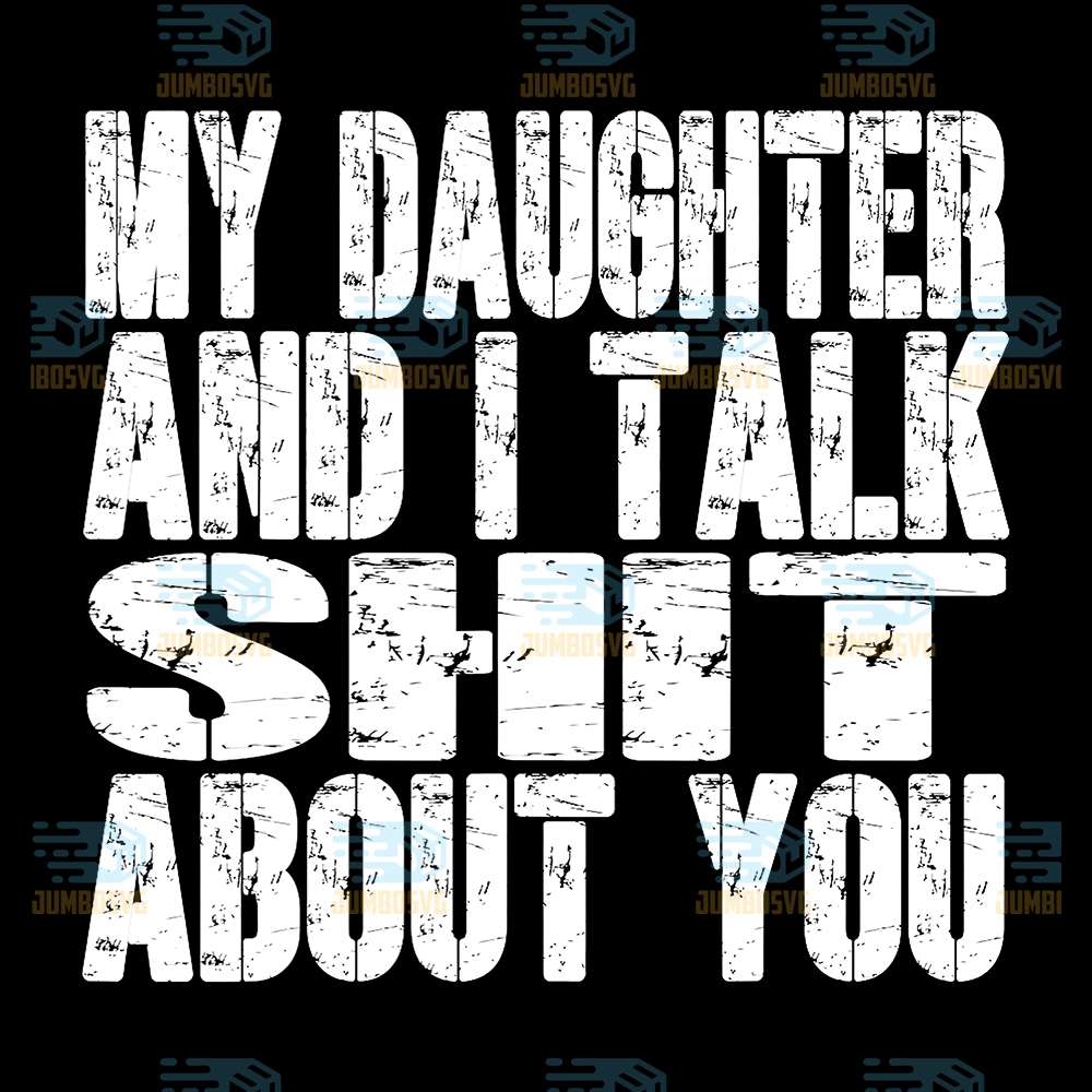 My-Daughter-And-I-Talk-Shit-About-You-Svg