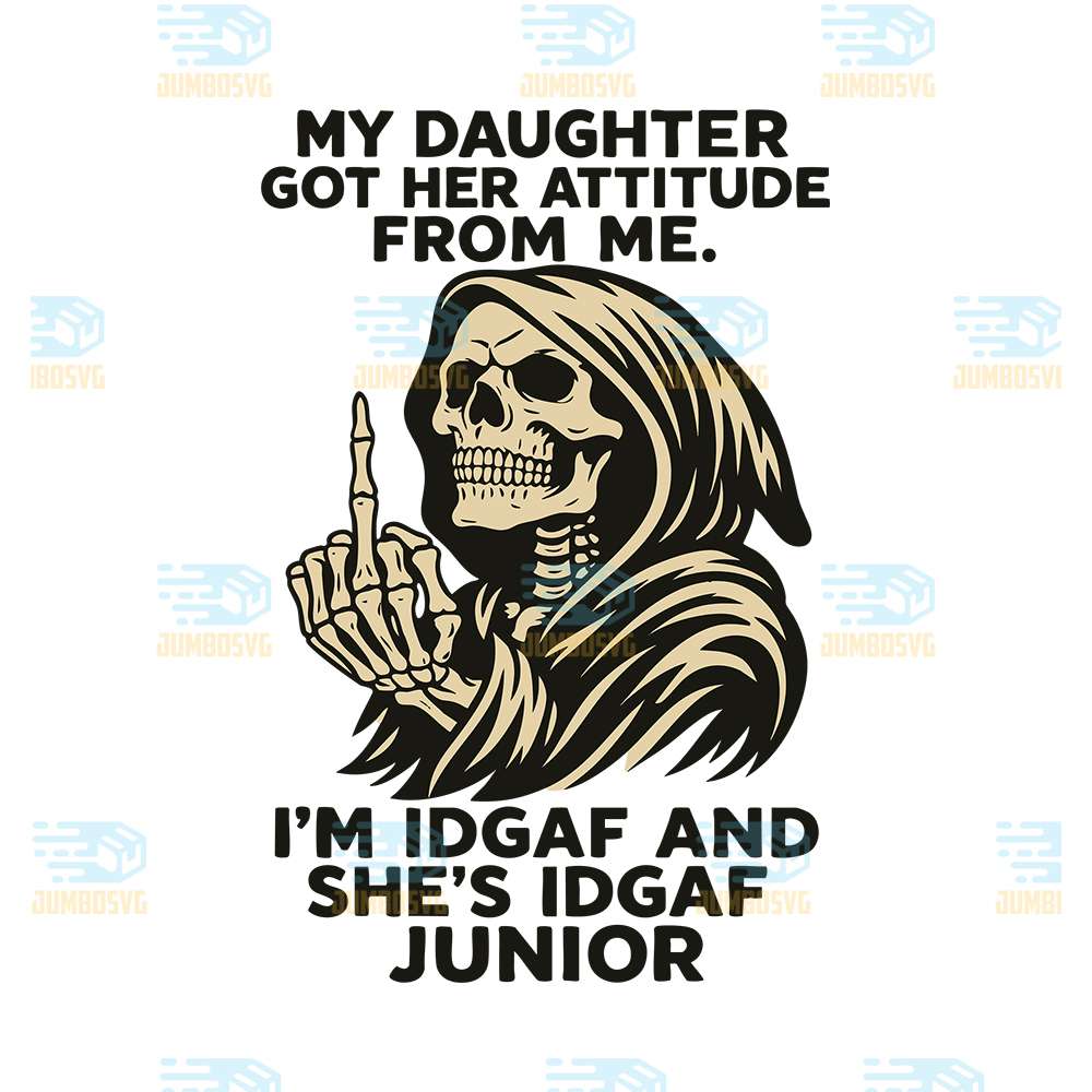 My-Daughter-Got-Her-Attitude-From-Me-I-m-Idgaf-And-She-s-Idgaf-Junior-Svg