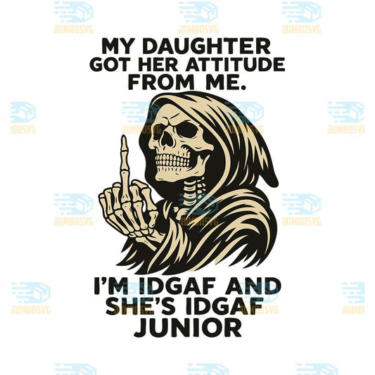 My-Daughter-Got-Her-Attitude-From-Me-I-m-Idgaf-And-She-s-Idgaf-Junior-Svg