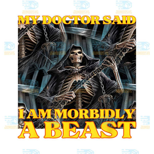 My-Doctor-Says-I-Am-Morbidly-A-Beast-Skeleton-Meme-Png-1