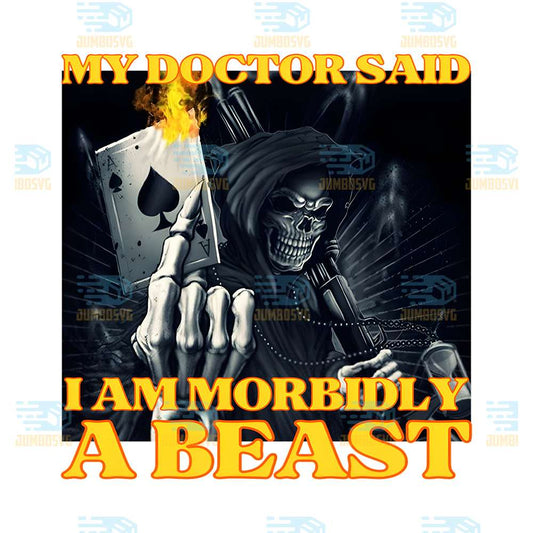 My-Doctor-Says-I-Am-Morbidly-A-Beast-Skeleton-Meme-Png